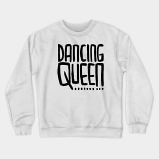 Dancing Queen for Dancing Queens Crewneck Sweatshirt